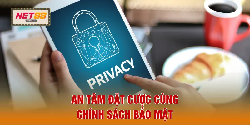 An tâm đặt cược cùng chính sách bảo mật