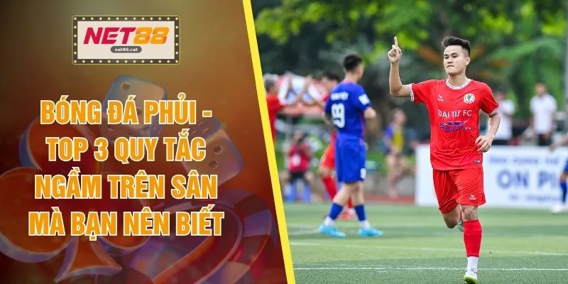 Bóng Đá Phủi - Top 3 Quy Tắc Ngầm Trên Sân Mà Bạn Nên Biết 