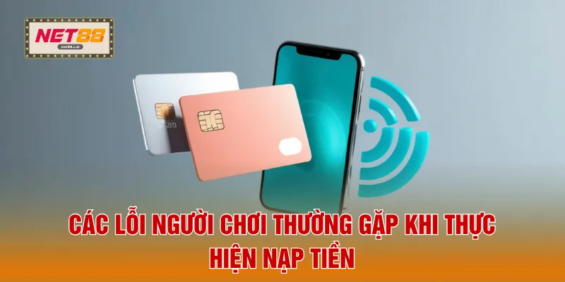 Các lỗi người chơi thường gặp khi thực hiện nạp tiền