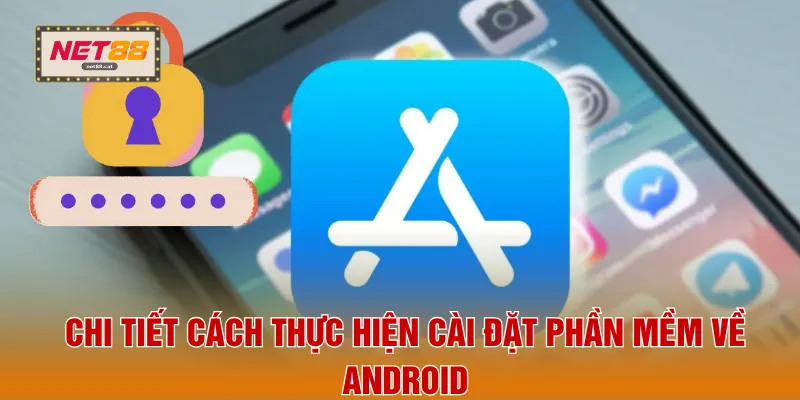 Chi tiết cách thực hiện cài đặt phần mềm về Android
