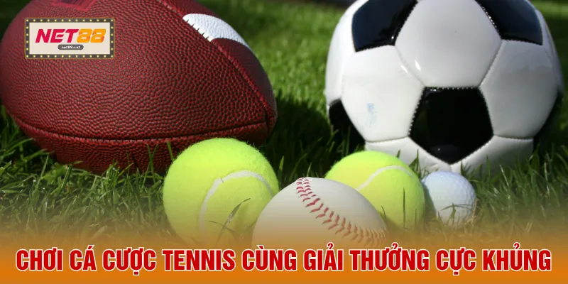Chơi cá cược tennis cùng giải thưởng cực khủng