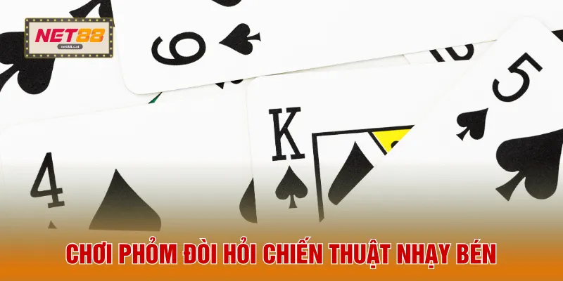Chơi phỏm đòi hỏi chiến thuật nhạy bén