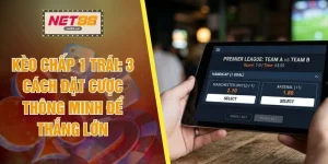 Kèo Chấp 1 Trái - 3 Cách Đặt Cược Thông Minh Để Thắng Lớn