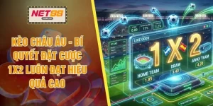 Kèo Châu Âu - Bí Quyết Đặt Cược 1X2 Luôn Đạt Hiệu Quả Cao