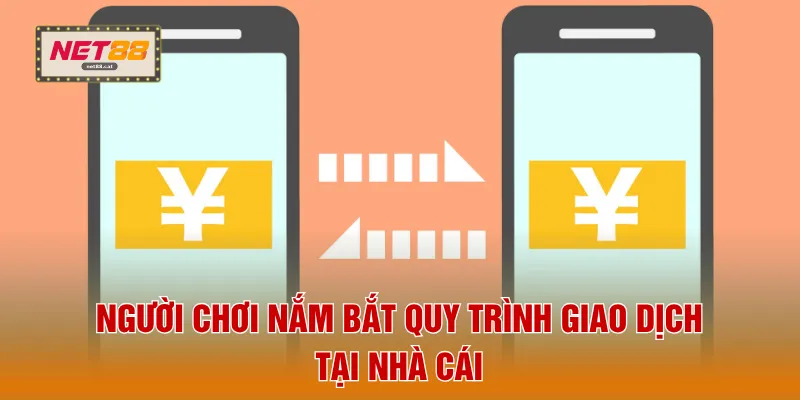 Người chơi nắm bắt quy trình giao dịch tại nhà cái