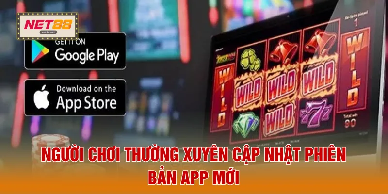 Người chơi thường xuyên cập nhật phiên bản app mới