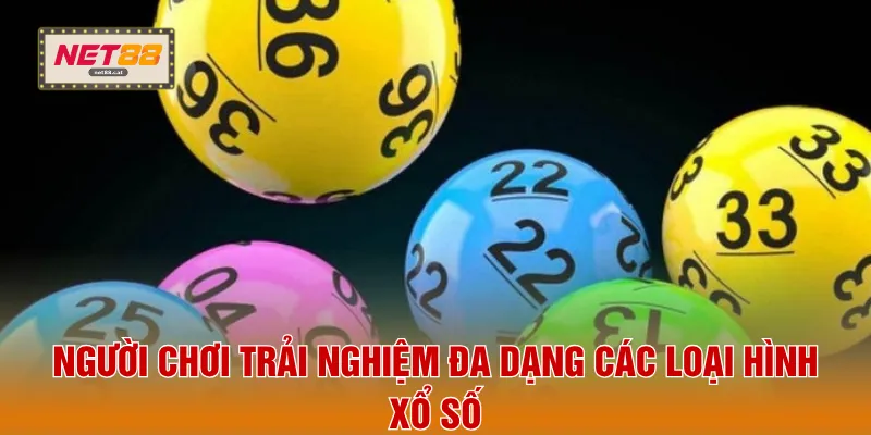 Người chơi trải nghiệm đa dạng các loại hình xổ số