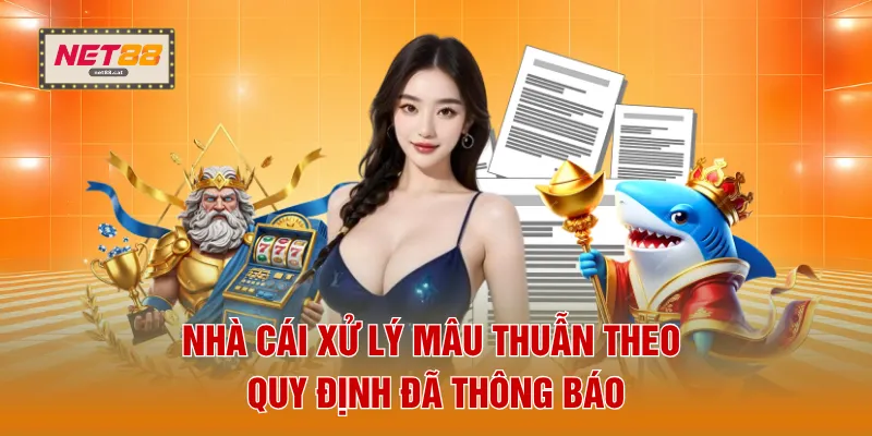 Nhà cái xử lý mâu thuẫn theo quy định đã thông báo