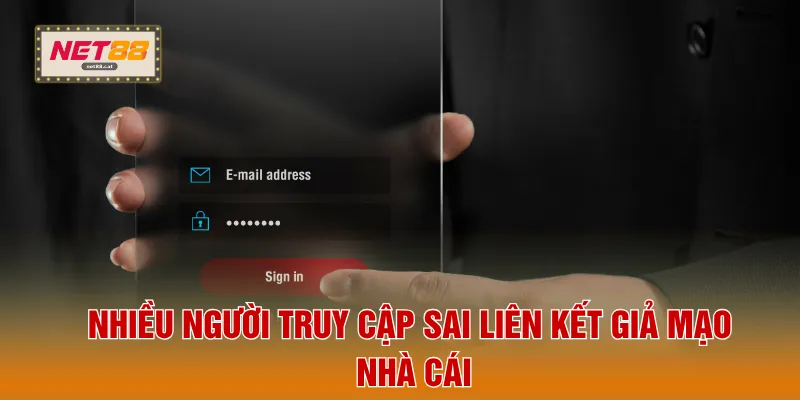 Nhiều người truy cập sai liên kết giả mạo nhà cái