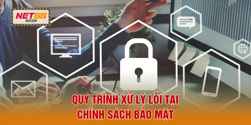Quy trình xử lý lỗi tại chính sách bảo mật