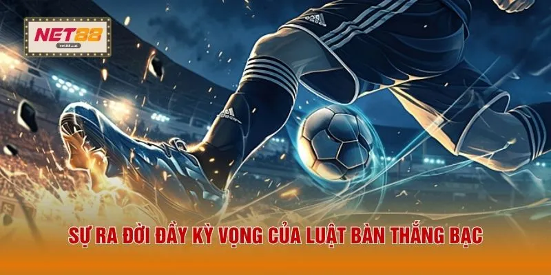 Sự ra đời đầy kỳ vọng của luật bàn thắng bạc