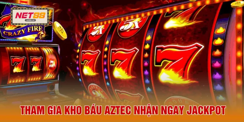 Tham gia kho báu Aztec nhận ngay jackpot