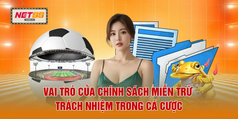Vai trò của chính sách miễn trừ trách nhiệm trong cá cược