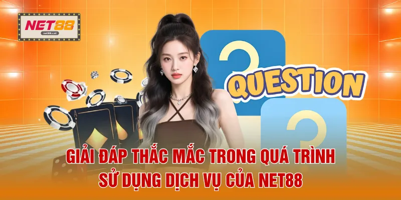 Giải đáp thắc mắc trong quá trình sử dụng dịch vụ của NET88