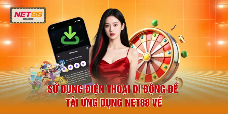 Sử dụng điện thoại di động để tải ứng dụng NET88 về